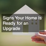 Signs Your Home Is Ready for an Upgrade