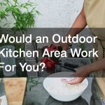 Would an Outdoor Kitchen Area Work For You?