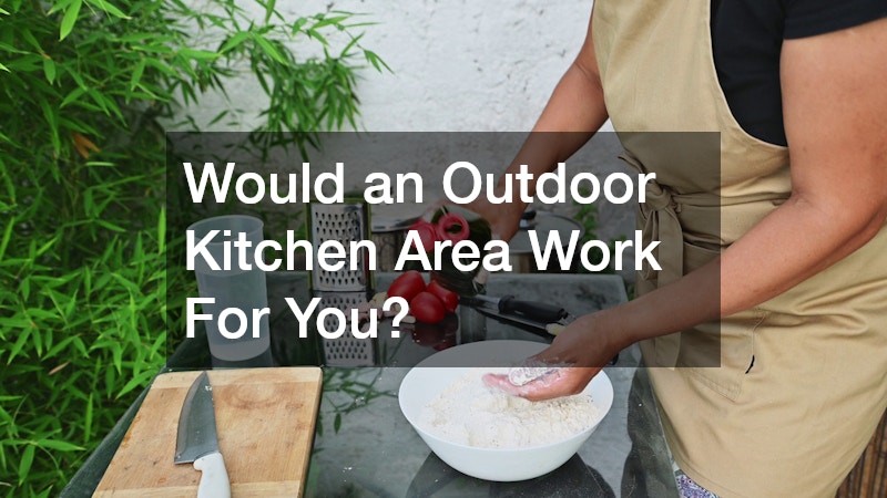 Would an Outdoor Kitchen Area Work For You?