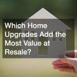 Which Home Upgrades Add the Most Value at Resale?