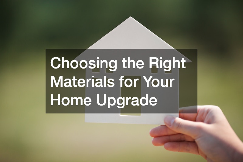 Choosing the Right Materials for Your Home Upgrade